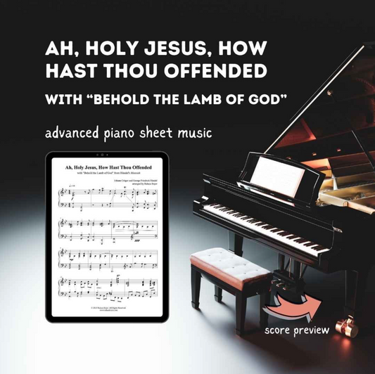 Ah, Holy Jesus, How Hast Thou Offended (With Behold the Lamb of God) Advanced Piano Arrangement Sheet Music